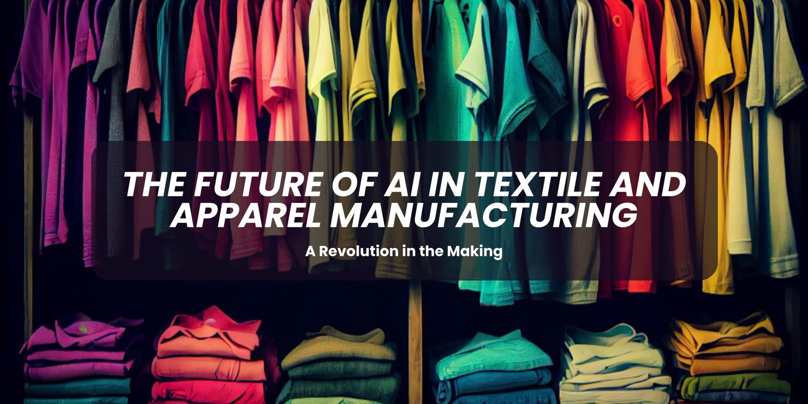the future of AI in Textile and Apparel Manufacturing
