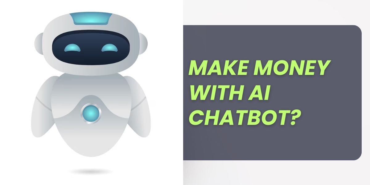 How Can I Make Money with My AI Chatbot?