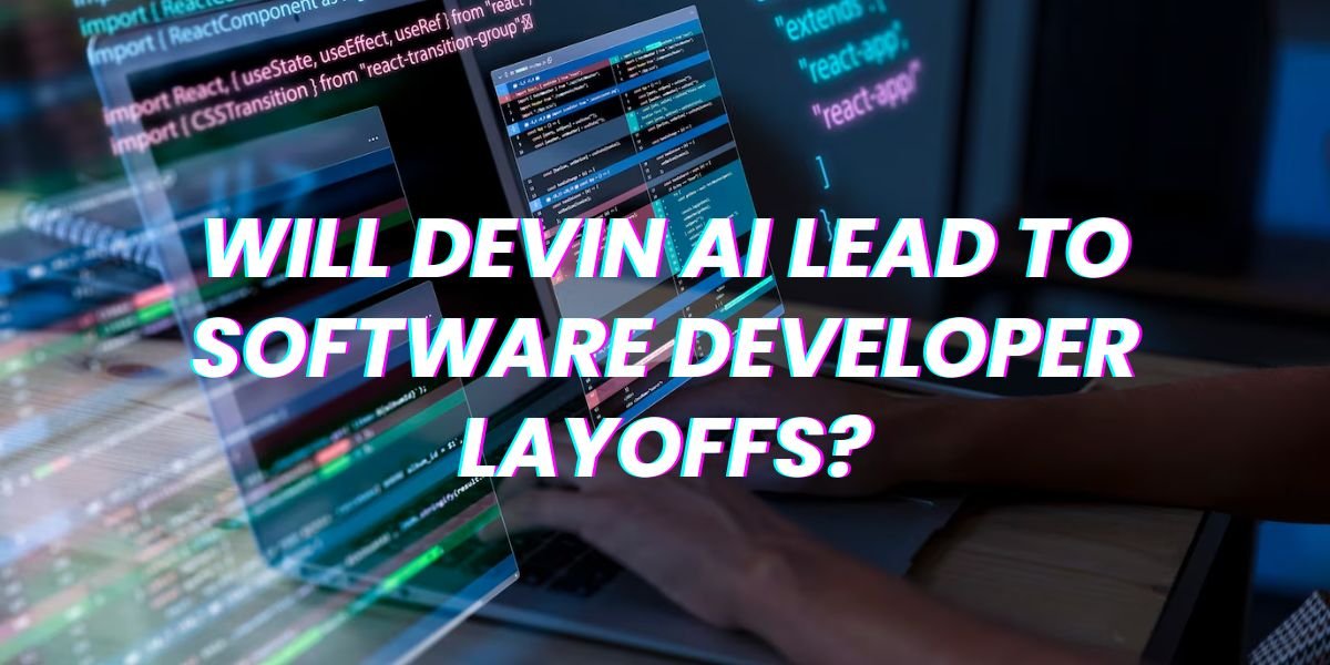 Will Devin AI lead to software developer layoffs