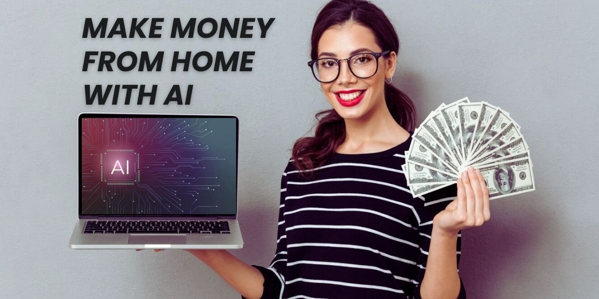 how to make money from home with AI